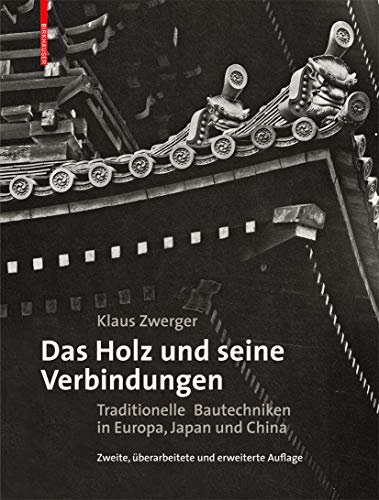 Stock image for Das Holz und seine Verbindungen: Traditionelle Bautechniken in Europa, Japan und China for sale by medimops