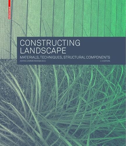 9783034607360: CONSTRUCTING LANDSCAPE: Materials, Techniques, Structural Components (BIRKHUSER)