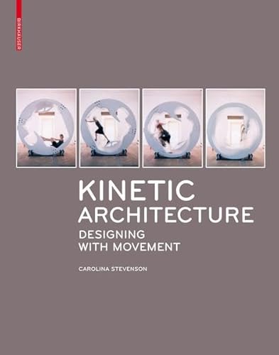 9783034608077: Kinetic Architecture: Designing With Movement