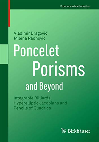 Poncelet Porisms and Beyond: Integrable Billiards, Hyperelliptic Jacobians and Pencils of Quadrics (Frontiers in Mathematics) - Vladimir Dragovic