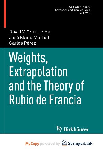 Weights, Extrapolation and the Theory of Rubio de Francia (9783034800730) by Cruz-Uribe, David V.; Martell, JosÃ© Maria; PÃ©rez, Carlos