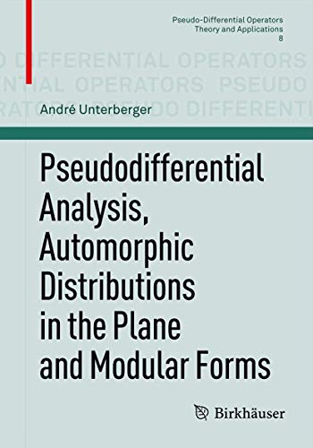 9783034801652: Pseudodifferential Analysis, Automorphic Distributions in the Plane and Modular Forms: 8