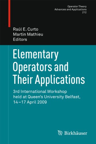 Beispielbild fr Elementary Operators and Their Applications: 3rd International Workshop held at Queen's University Belfast, 14-17 April 2009 (Operator Theory: Advances and Applications, 212) zum Verkauf von Ria Christie Collections