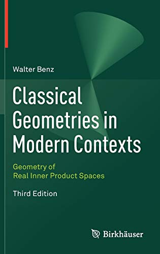 Classical Geometries in Modern Contexts : Geometry of Real Inner Product Spaces Third Edition - Walter Benz