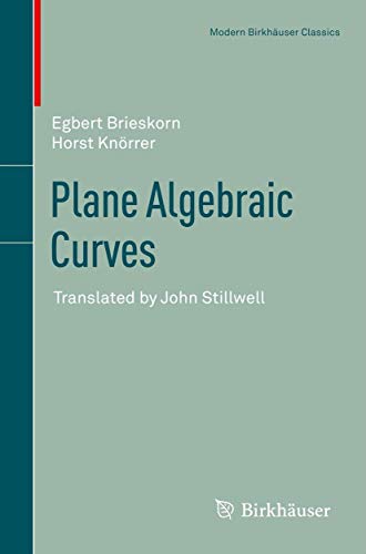 Beispielbild fr Plane Algebraic Curves: Translated by John Stillwell (Modern Birkhuser Classics). zum Verkauf von Antiquariat Bernhardt