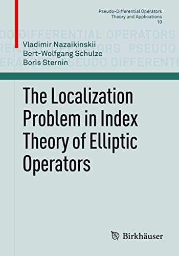 Imagen de archivo de The Localization Problem in Index Theory of Elliptic Operators (Pseudo-Differential Operators, 10) a la venta por Lucky's Textbooks