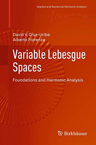 Variable Lebesgue Spaces: Foundations and Harmonic Analysis (Applied and Numerical Harmonic Analysis) (9783034805476) by Cruz-Uribe, David V.; Fiorenza, Alberto