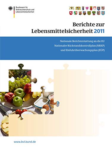 Stock image for Berichte zur Lebensmittelsicherheit 2011 : Nationale Berichterstattung an die EU. Nationaler Ruckstandskontrollplan (NRKP) und Einfuhruberwachungsplan for sale by Chiron Media