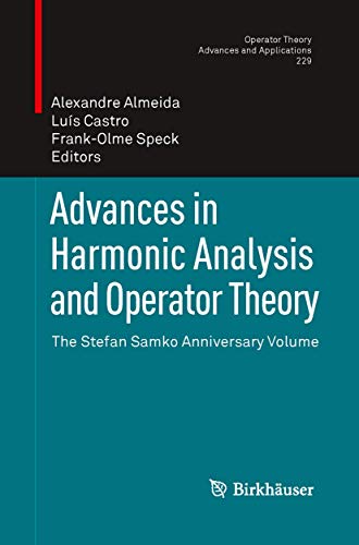 9783034807937: Advances in Harmonic Analysis and Operator Theory: The Stefan Samko Anniversary Volume: 229 (Operator Theory: Advances and Applications)