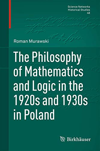 9783034808309: The Philosophy of Mathematics and Logic in the 1920s and 1930s in Poland: 48 (Science Networks. Historical Studies)