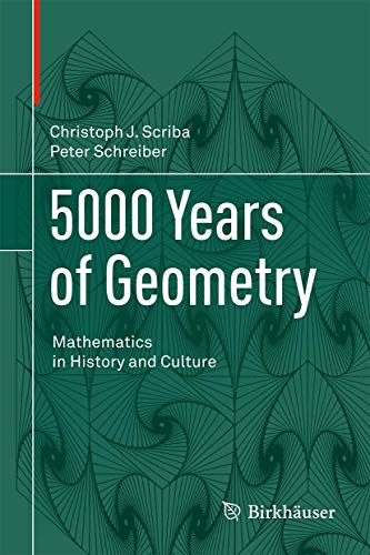 5000 Years of Geometry : Mathematics in History and Culture - Christoph J. Scriba