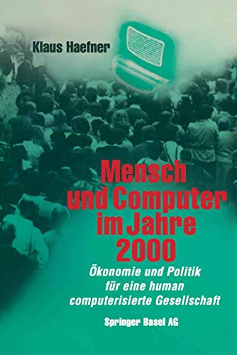 Mensch Und Computer Im Jahre 2000: Okonomie Und Politik Fur Eine Human Computerisierte Gesellschaft - Haefner