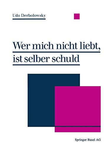 9783034856324: Wer mich nicht liebt, ist selber schuld: Psychopdie — Ein Ratgeber zur praktischen Lebenshilfe: Psychopadie - Ein Ratgeber Zur Praktischen Lebenshilfe