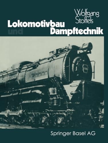 9783034858786: Lokomotivbau und Dampftechnik: Versuche und Resultate mit Hochdruckdampflokomotiven, Dampfmotorlokomotiven, Dampfturbinenlokomotiven