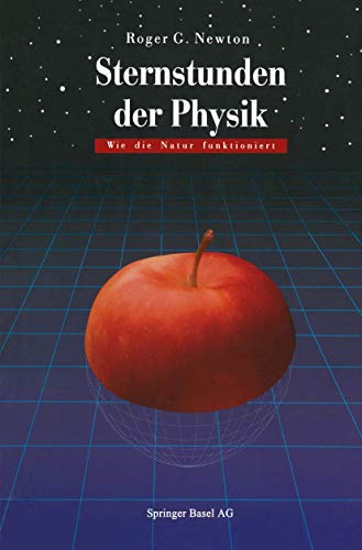 Beispielbild fr Sternstunden der Physik. Wie die Natur funktioniert. zum Verkauf von Antiquariat Bernhardt