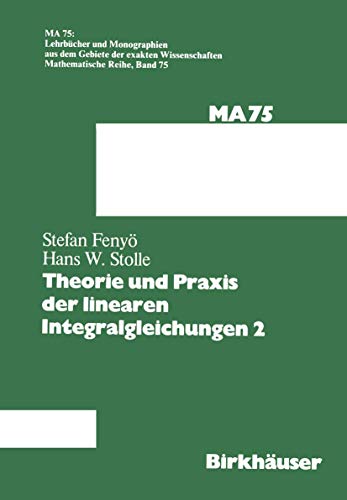 9783034876612: Theorie und Praxis der linearen Integralgleichungen 2: 75 (Lehrbcher und Monographien aus dem Gebiete der exakten Wissenschaften, 75)