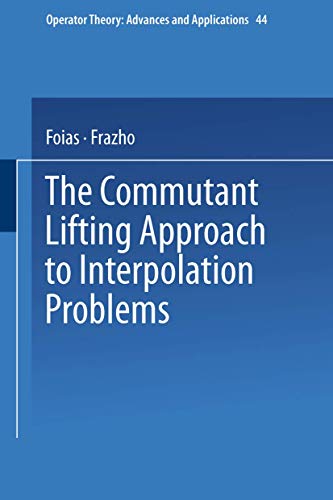 9783034877145: The Commutant Lifting Approach to Interpolation Problems: 44 (Operator Theory: Advances and Applications)