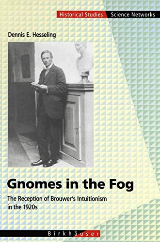 9783034893947: Gnomes in the Fog: The Reception of Brouwer's Intuitionism in the 1920s: 28 (Science Networks. Historical Studies)