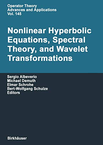 Imagen de archivo de Nonlinear Hyperbolic Equations, Spectral Theory, and Wavelet Transformations. A Volume of Advances in Partial Differential Equations. a la venta por Antiquariat im Hufelandhaus GmbH  vormals Lange & Springer