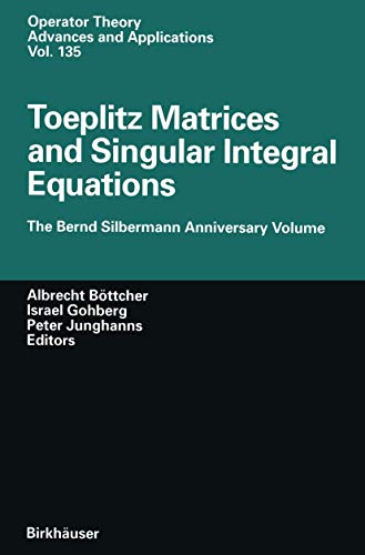 9783034894715: Toeplitz Matrices and Singular Integral Equations: The Bernd Silbermann Anniversary Volume: 135 (Operator Theory: Advances and Applications)
