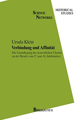 9783034896535: Verbindung und Affinitt: Die Grundlegung der neuzeitlichen Chemie an der Wende vom 17. zum 18. Jahrhundert (Science Networks. Historical Studies) (German Edition)