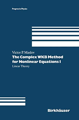 9783034896696: The Complex WKB Method for Nonlinear Equations I: Linear Theory: 16 (Progress in Mathematical Physics)