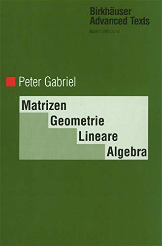 Matrizen, Geometrie, Lineare Algebra (BirkhÃ¤user Advanced Texts Basler LehrbÃ¼cher) (German Edition) (9783034898737) by Gabriel, Peter