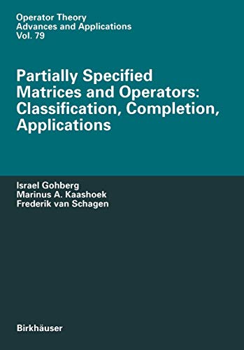 9783034899062: Partially Specified Matrices and Operators: Classification, Completion, Applications: 79 (Operator Theory: Advances and Applications)