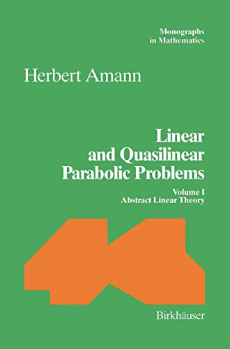 Linear and Quasilinear Parabolic Problems Volume I Abstract Linear Theory Monographs in Mathematics 89 - Herbert Amann