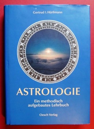 Astrologie: Ein methodisch aufgebautes Lehrbuch (Grenzwissenschaften) - Hürlimann Gertrud, I