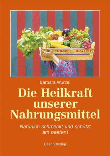 Stock image for Die Heilkraft unserer Nahrungsmittel: Natrlich schmeckt und schtzt am besten for sale by medimops