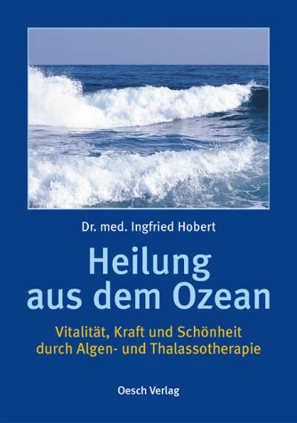 9783035030143: Heilung aus dem Ozean: Vitalitt, Kraft und Schnheit durch Algen- und Thalassotherapie