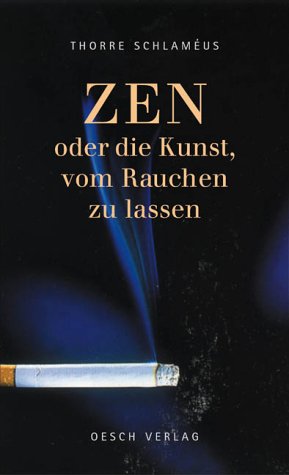 ZEN - Oder die Kunst, vom Rauchen zu lassen - Thorre Schlameus