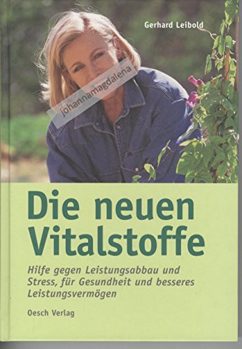 Beispielbild fr Die neuen Vitalstoffe : Hilfe gegen Leistungsabbau und Stress, fr Gesundheit und besseres Leistungsvermgen. zum Verkauf von medimops