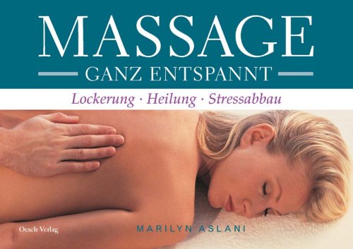 Beispielbild fr Massage - Ganz entspannt. Lockerung, Heilung, Stressabbau zum Verkauf von medimops
