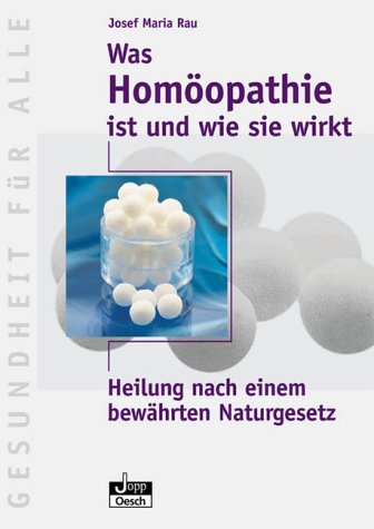 Stock image for Was Homopathie ist und wie sie wirkt. Heilung nach einem bewhrten Naturgesetz for sale by medimops