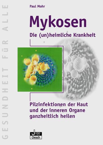 Beispielbild fr Mykosen-die (un)heimliche Krankheit: Pilzinfektionen der Haut und der inneren Organe ganzheitlich heilen zum Verkauf von medimops