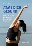 Atme dich gesund! Durch bewusste Entspannung zu Energie und Harmonie Gesundheit für Alle Atemtherapie Atmung Richtiges Atmen Atemkurs Atemübungen Medizin Ganzheitsmedizin Naturheilkunde Spannungen Ängste Depressionen Sport Energie Ausdauer Sport- und Gymnastiklehrerin Gymnastik Entspannung Atemkurse Trainingsprogramm Heike Höfler - Heike Höfler