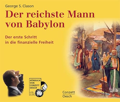 Der reichste Mann von Babylon : Der erste Schritt zur finanziellen Freiheit, Lesung. CD Standard Audio Format - George S. Clason