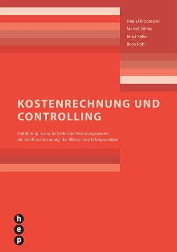 Beispielbild fr Kostenrechnung und Controlling: Einfhrung in das betriebliche Rechnungswesen, die Geldflussrechnung, die Bilanz- und Erfolgsanalyse Brodmann, Daniel; Bhler, Marcel; Keller, Ernst and Rohr, Boris zum Verkauf von online-buch-de