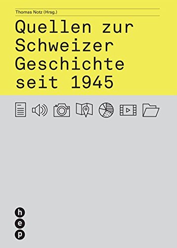 Quellen zur Schweizer Geschichte seit 1945 - Notz, Thomas