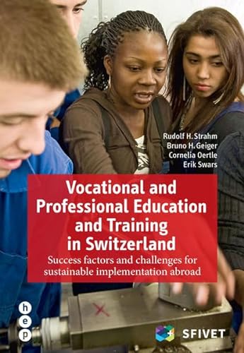 Imagen de archivo de Vocational and Professional Education and Training in Switzerland: Success factors and challenges for sustainable implementation abroad a la venta por medimops
