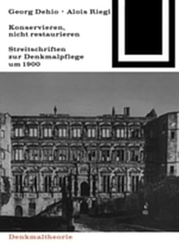 9783035601022: Georg Dehio Und Alois Riegl Konservieren, Nicht Restaurieren.: Streitschriften Zur Denkmalpflege Um 1900 (Bauwelt Fundamente)