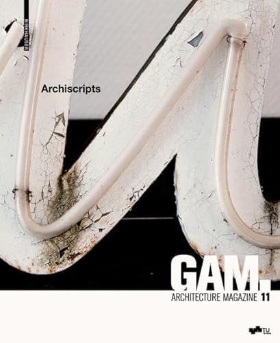 GAM 11: Archiscripts: Textual Forms of Architectural Design (Graz Architecture Magazine, 11)
