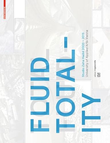 Fluid Totality: Studio Zaha Hadid 2000–2015. University of Applied Arts Vienna (Edition Angewandte) : Studio Zaha Hadid 2000-2015 University of Applied Arts Vienna - IoA Institute of Architecture