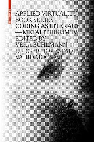 9783035606409: Coding as Literacy: Metalithikum IV: 4 (Applied Virtuality Book Series)