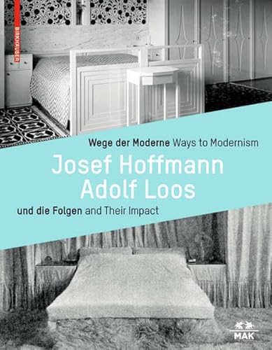 

Wege der Moderne / Ways to Modernism: Josef Hoffmann, Adolf Loos und die Folgen / and Their Impact