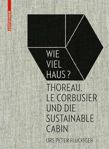 9783035610260: Wie viel Haus?: Thoreau, Le Corbusier und die Sustainable Cabin