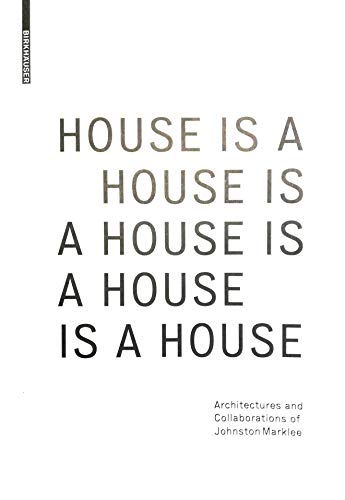 9783035614855: House Is a House Is a House Is a House Is a House: Architectures and Collaborations of Johnston Marklee