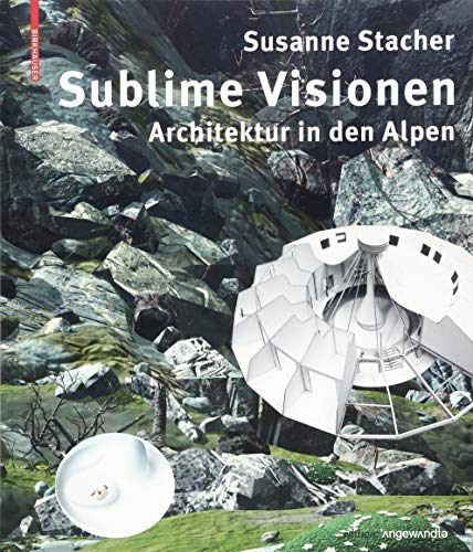 Stock image for Sublime Visionen: Architektur in den Alpen (Edition Angewandte) (German Edition) for sale by GF Books, Inc.